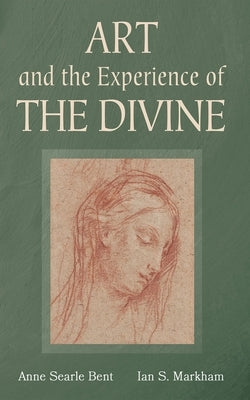 Art and the Experience of the Divine by Bent, Anne Searle