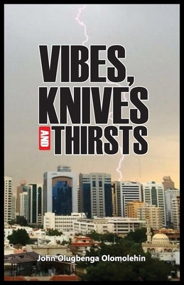 Vibes, Knives and Thirsts Paperback John Olugbenga Olomolehin