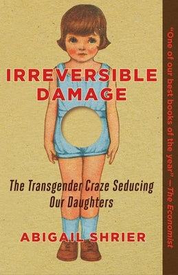 Irreversible Damage: The Transgender Craze Seducing Our Daughters Paperback Regnery Publishing