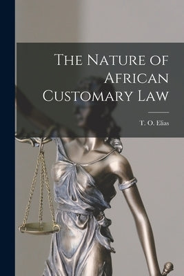 The Nature of African Customary Law by Elias, T. O. (Taslim Olawale)