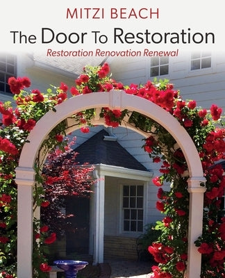 The Door To Restoration: Restoration Renovation Renewal Paperback Xulon Press