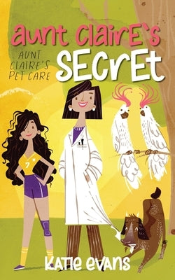 Aunt Claire's Secret: Aunt Claire's Pet Care (book one) by Evans, Katie