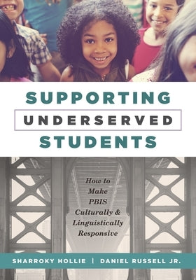 Supporting Underserved Students: How to Make Pbis Culturally and Linguistically Responsive (Pbis-Compatible Resources for Culturally and Linguisticall Paperback Solution Tree