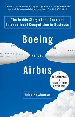 Boeing Versus Airbus: The Inside Story of the Greatest International Competition in Business Paperback Vintage