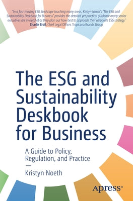 The Esg and Sustainability Deskbook for Business: A Guide to Policy, Regulation, and Practice Paperback Apress