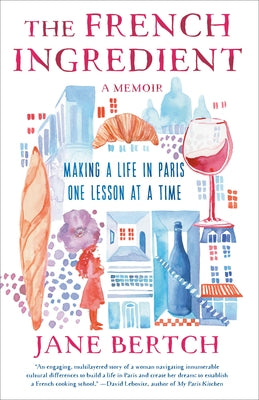 The French Ingredient: Making a Life in Paris One Lesson at a Time; A Memoir Paperback Random House Publishing Group