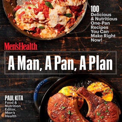 A Man, a Pan, a Plan: 100 Delicious & Nutritious One-Pan Recipes You Can Make Right Now!: A Cookbook Paperback Rodale Books