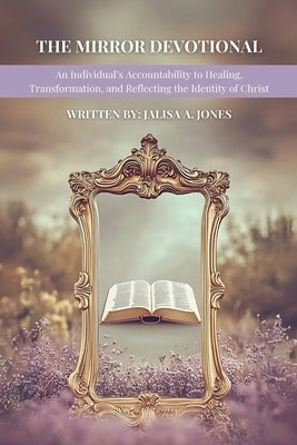 The Mirror Devotional by Jones, Jalisa A.