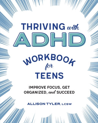 Thriving with ADHD Workbook for Teens: Improve Focus, Get Organized, and Succeed Paperback Callisto Teens
