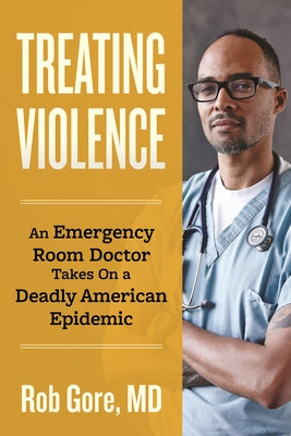 Treating Violence: An Emergency Room Doctor Takes on a Deadly American Epidemic Paperback Beacon Press