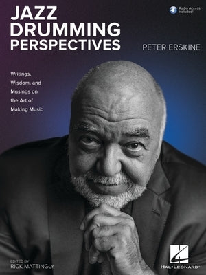 Jazz Drumming Perspectives: Writings, Wisdom, and Musings on the Art of Making Music from Peter Erskine with Online Audio by Erskine, Peter