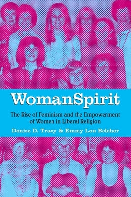 WomanSpirit: The Rise of Feminism and the Empowerment of Women in Liberal Religion Paperback Flaming Chalice Press