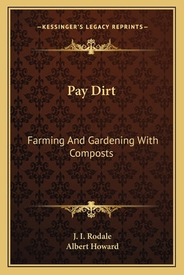 Pay Dirt: Farming And Gardening With Composts Paperback Kessinger Publishing