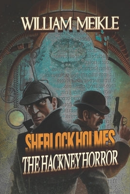 The Hackney Horror: A Weird Sherlock Holmes Adventure Paperback Independently Published
