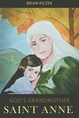 God's Grandmother: Saint Anne Paperback Independently Published