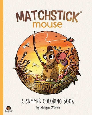 Matchstick Mouse: A Summer Coloring Book by O'Brien, Morgan