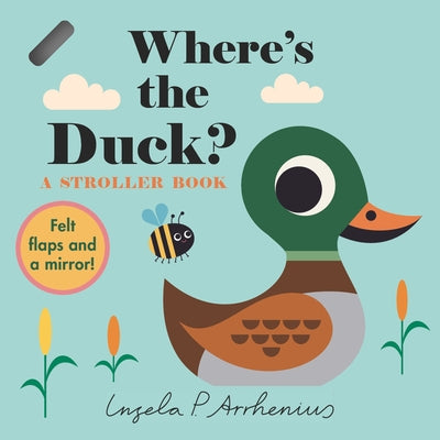 Where's the Duck?: A Stroller Book: (An Interactive, Sensory Lift-The-Flap Book with Felt Flaps and a Mirror for Babies & Toddlers. Friendly Park Crea Board Book Candlewick Press (MA)