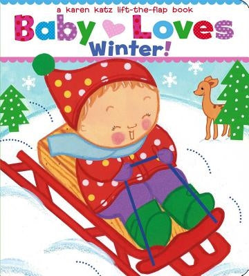 Baby Loves Winter!: A Karen Katz Lift-The-Flap Book Board Book Little Simon