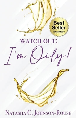 Watch Out, I'm Oily! by Johnson-Rouse, Natasha C.