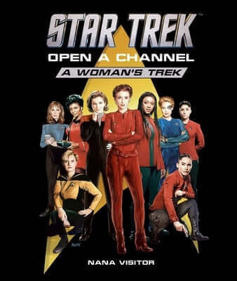 Star Trek: Open a Channel: A Woman's Trek Hardcover Insight Editions