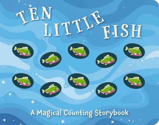 Ten Little Fish: A Magical Counting Storybook 2 Board Book Applesauce Press