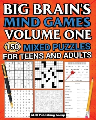 Paperback book titled Big Brain's Mind Games Volume One containing 150 mixed logic puzzles for teens and adults, published by Alio Publishing Group.