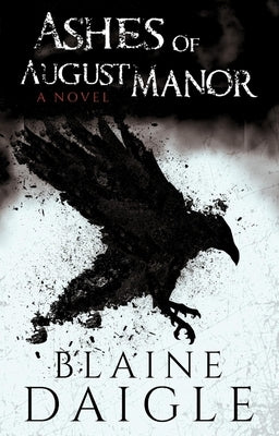Ashes of August Manor by Daigle, Blaine