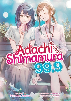 Paperback of Adachi and Shimamura Vol. 99.9 light novel by Airship, showing the book cover with colorful artwork and title.