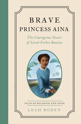 Paperback book cover for "Brave Princess Aina: The Courageous Heart of Sarah Forbes Bonetta" by Moody Publishers, featuring a colorful illustration.