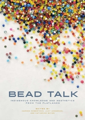 Paperback book titled "Bead Talk: Indigenous Knowledge and Aesthetics from the Flatlands" published by University of Manitoba Press.