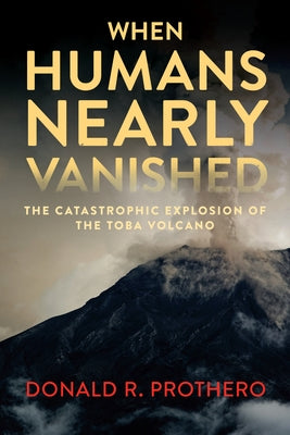 When Humans Nearly Vanished: The Catastrophic Explosion of the Toba Volcano Paperback Smithsonian Books