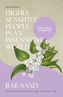 Highly Sensitive People in an Insensitive World, 2nd Edition: How to Create a Happy Life by Sand, Ilse