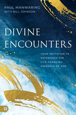 Divine Encounters: Your Invitation to Experience the Life-Changing Presence of God Paperback Destiny Image Incorporated