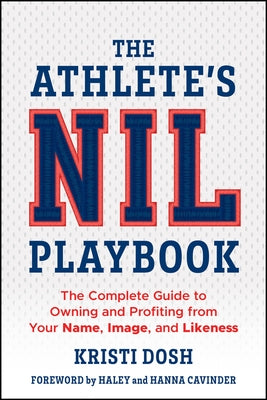 The Athlete's Nil Playbook: The Complete Guide to Owning and Profiting from Your Name, Image, and Likeness by Dosh, Kristi