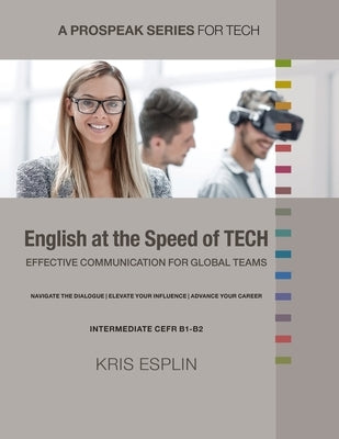 English at the Speed of Tech: Effective Communication for Global Teams Paperback Prospeak Publishing