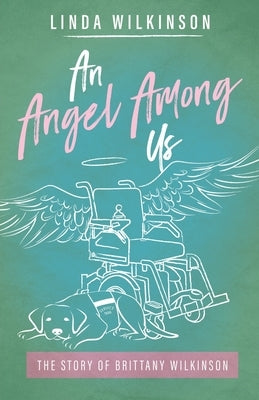 An Angel Among Us: The Story of Brittany Wilkinson Paperback Trilogy Christian Publishing