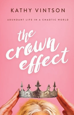 The Crown Effect: Abundant Life in a Chaotic World Paperback Ambassador International