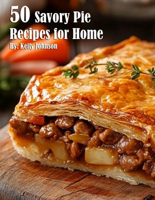 50 Savory Pie Recipes for Home Paperback Marick Booster