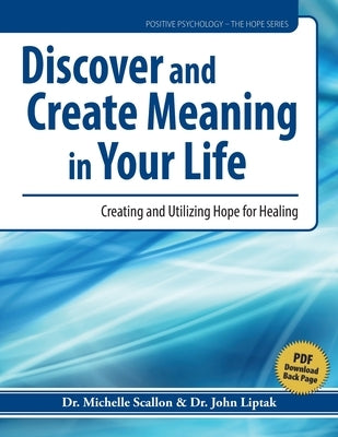 Discover and Create Meaning in Your Life: Creating and Utilizing Hope for Healing Paperback Whole Person Associates