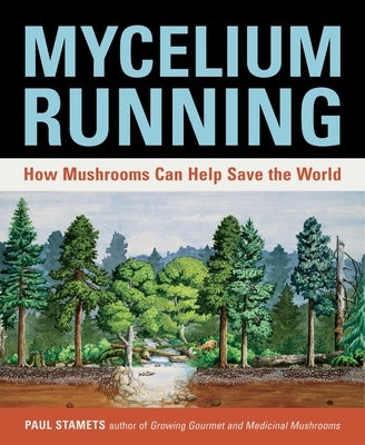 Mycelium Running: How Mushrooms Can Help Save the World Paperback Ten Speed Press