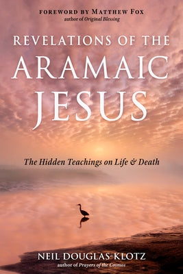 Revelations of the Aramaic Jesus: The Hidden Teachings on Life and Death Paperback Hampton Roads Publishing Company