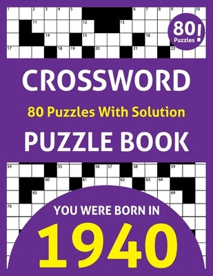 Crossword Puzzle Book: You Were Born In 1940: 80 Fun and Relaxing Large Print Unique Crossword Logic And Challenging Brain Game Puzzles Book by Publishing, Pk Shepher James