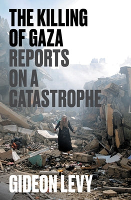 The Killing of Gaza: Reports on a Catastrophe Paperback Verso
