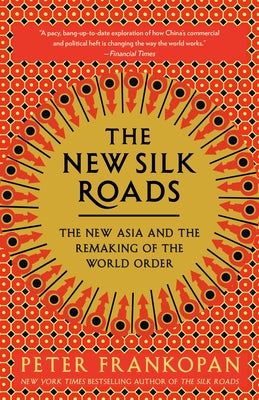 The New Silk Roads: The New Asia and the Remaking of the World Order Paperback Vintage