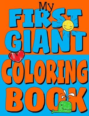 My First Giant Coloring Book: Jumbo Toddler Coloring Book with Over 150 Pages: Great Gift Idea for Preschool Boys & Girls with LOTS of Adorable Illu by Books, Kids Coloring