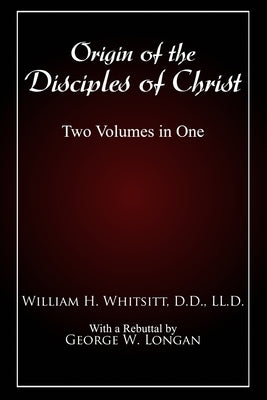 Origin of The Disciples of Christ: Two Volumes in One Paperback Cobb Publishing