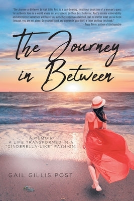 The Journey in Between: A Memoir A life transformed in a "Cinderella-like" fashion by Post, Gail Gillis