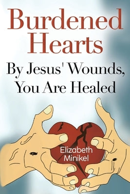 Burdened Hearts By Jesus' Wounds, You are Healed Paperback Olympia Publishers