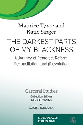 The Darkest Parts of My Blackness: A Journey of Remorse, Reform, Reconciliation, and (R)evolution Paperback Lived Places Publishing