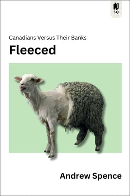 Fleeced: Canadians Versus Their Banks Paperback Sutherland House Books